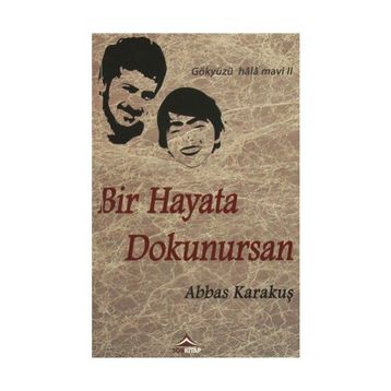 Bir Hayata Dokunursan - Abbas Karakuş