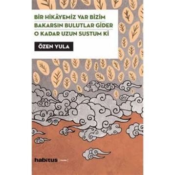 Bir Hikayemiz Var Bizim - Bakarsın Bulutlar Gider - O Kadar Uzun Sustum Ki (3 Oyun Birarada) - Özen Yula