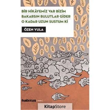 Bir Hikayemiz Var Bizim - Bakarsın Bulutlar Gider - O Kadar Uzun Sustum Ki (3 Oyun Birarada) - Özen Yula