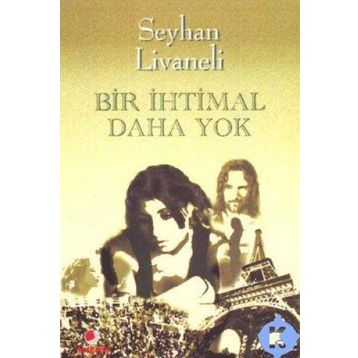 BIR İHTİMAL DAHA YOK - SEYHAN LIVANELI