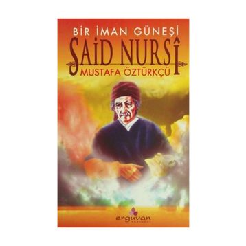 BIR İMAN GÜNEŞİ SAID NURSI - MUSTAFA ÖZTÜRKÇÜ