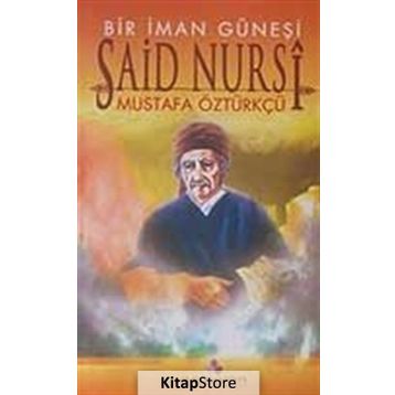 BIR İMAN GÜNEŞİ SAID NURSI - MUSTAFA ÖZTÜRKÇÜ