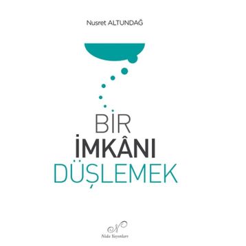 Bir İmkanı Düşlemek Nusret Altundağ