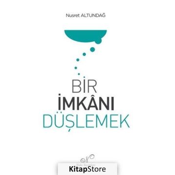 Bir İmkanı Düşlemek Nusret Altundağ