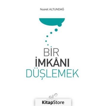 Bir İmkanı Düşlemek Nusret Altundağ