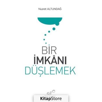 Bir İmkanı Düşlemek Nusret Altundağ