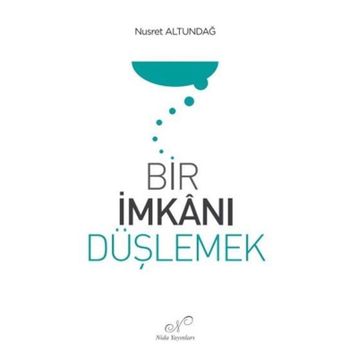 Bir İmkanı Düşlemek Nusret Altundağ
