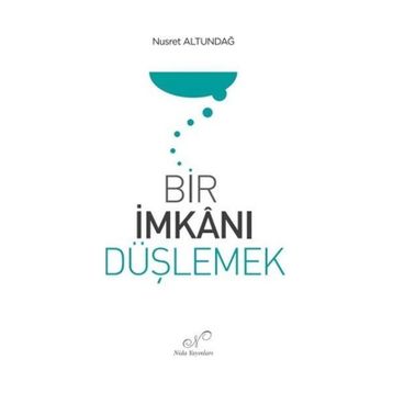 Bir İmkanı Düşlemek Nusret Altundağ