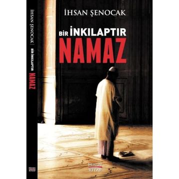 Bir İnkılaptır Namaz - İhsan Şenocak