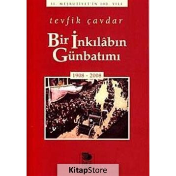 BIR İNKILÂBIN GÜNBATIMI (1908-2008) - TEVFIK ÇAVDAR