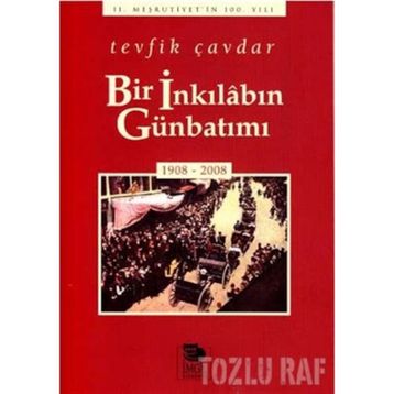 BIR İNKILÂBIN GÜNBATIMI (1908-2008) - TEVFIK ÇAVDAR