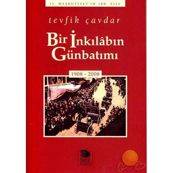 BIR İNKILÂBIN GÜNBATIMI (1908-2008) - TEVFIK ÇAVDAR