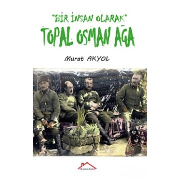 Bir İnsan Olarak Topal Osman Ağa - Murat Akyol
