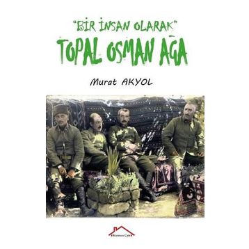 Bir İnsan Olarak Topal Osman Ağa - Murat Akyol