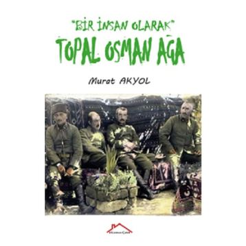 Bir İnsan Olarak Topal Osman Ağa - Murat Akyol