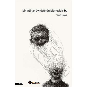 Bir İntihar Öyküsünün Bitmesidir Bu - Renas Roz