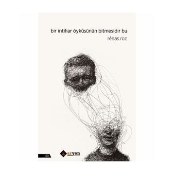 Bir İntihar Öyküsünün Bitmesidir Bu - Renas Roz