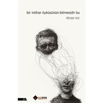 Bir İntihar Öyküsünün Bitmesidir Bu - Renas Roz