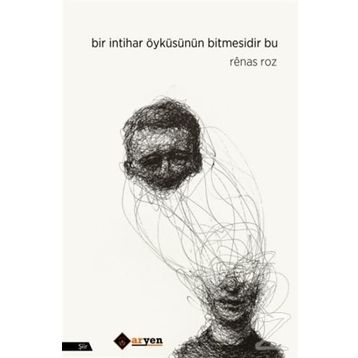 Bir İntihar Öyküsünün Bitmesidir Bu - Renas Roz