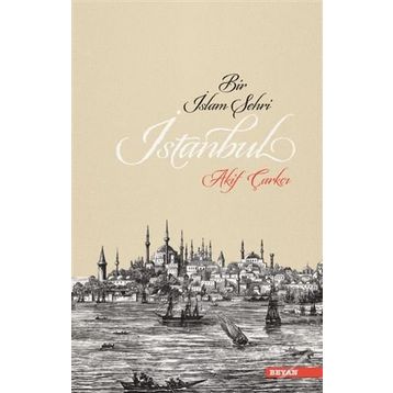 Bir İslam Şehri: İstanbul - Akif Çarkçı