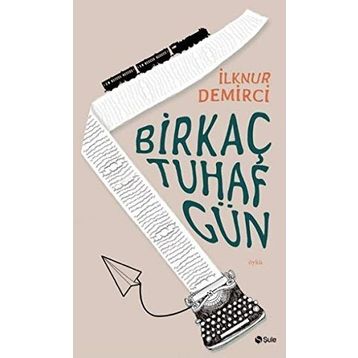 Bir Kaç Tuhaf Gün - İlknur Demirci