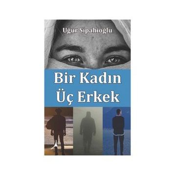 Bir Kadın Üç Erkek - Uğur Sipahioğlu