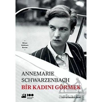 Bir Kadını Görmek - Annemarie Schwarzenbach