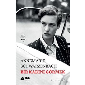 Bir Kadını Görmek - Annemarie Schwarzenbach