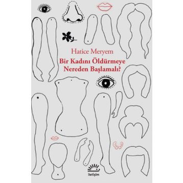 Bir Kadını Öldürmeye Nereden Başlamalı - Hatice Meryem