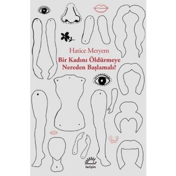 Bir Kadını Öldürmeye Nereden Başlamalı - Hatice Meryem