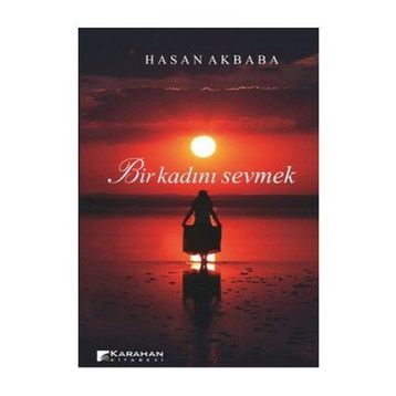 BIR KADINI SEVMEK - HASAN AKBABA