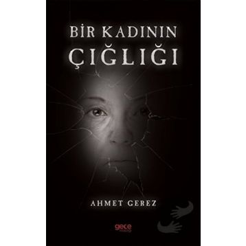 Bir Kadının Çığlığı - Ahmet Gerez