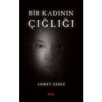 Bir Kadının Çığlığı - Ahmet Gerez