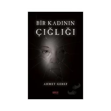 Bir Kadının Çığlığı - Ahmet Gerez