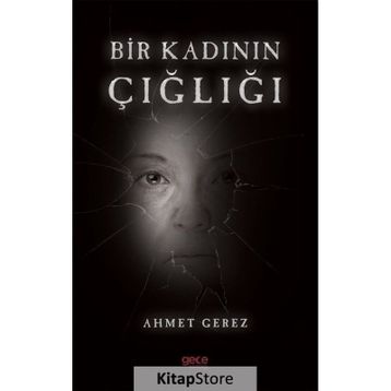 Bir Kadının Çığlığı - Ahmet Gerez