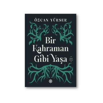 Bir Kahraman Gibi Yaşa - Özcan Yüksek