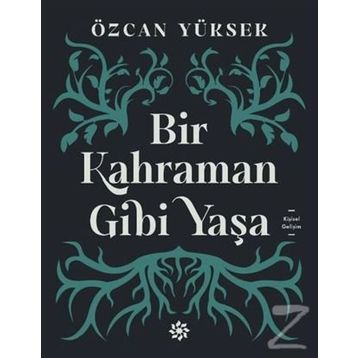 Bir Kahraman Gibi Yaşa - Özcan Yüksek