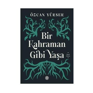 Bir Kahraman Gibi Yaşa - Özcan Yüksek