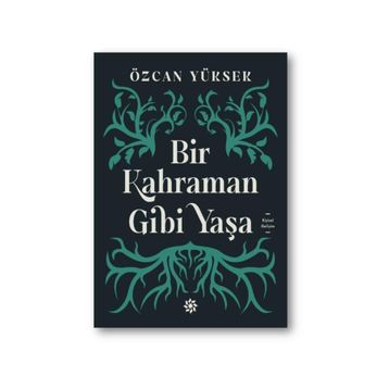 Bir Kahraman Gibi Yaşa - Özcan Yüksek