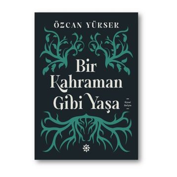 Bir Kahraman Gibi Yaşa - Özcan Yüksek