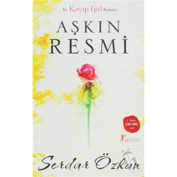 BIR KAYIP GÜL ROMANI - AŞKIN RESMI - SERDAR ÖZKAN