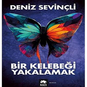 Bir Kelebeği Yakalamak - Deniz Sevinçli