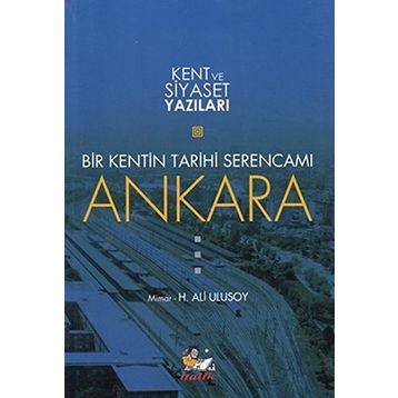 Bir Kentin Tarihi Serencamı Ankara - Mimar H Ali Ulusoy
