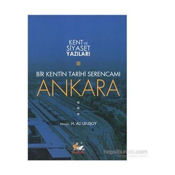 Bir Kentin Tarihi Serencamı Ankara - Mimar H Ali Ulusoy