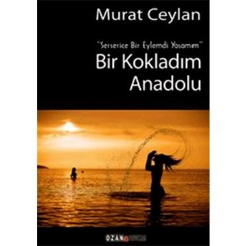 Bir Kokladım Anadolu - Murat Ceylan