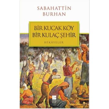 Bir Kucak Köy Bir Kulaç Şehir - Sabahattin Burhan