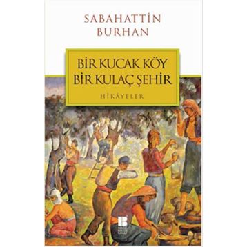 Bir Kucak Köy Bir Kulaç Şehir - Sabahattin Burhan