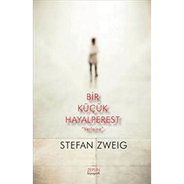 Bir Küçük Hayalperest - Verlaine - Stefan Zweig