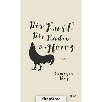 Bir Kurt Bir Kadın Bir Horoz - Sümeyra İkiz