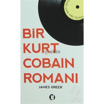 BIR KURT COBAIN ROMANI - JAMES GREER